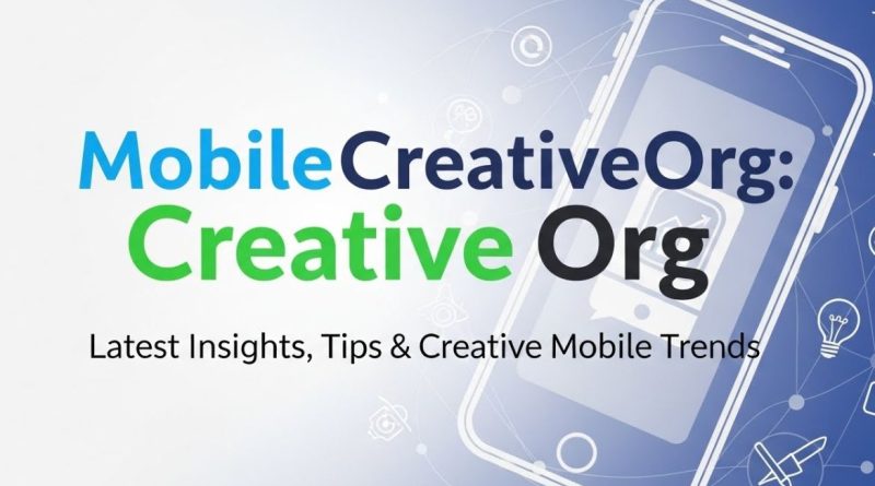Blog MobileCreativeOrg: Latest Insights, Tips & Creative Mobile Trends